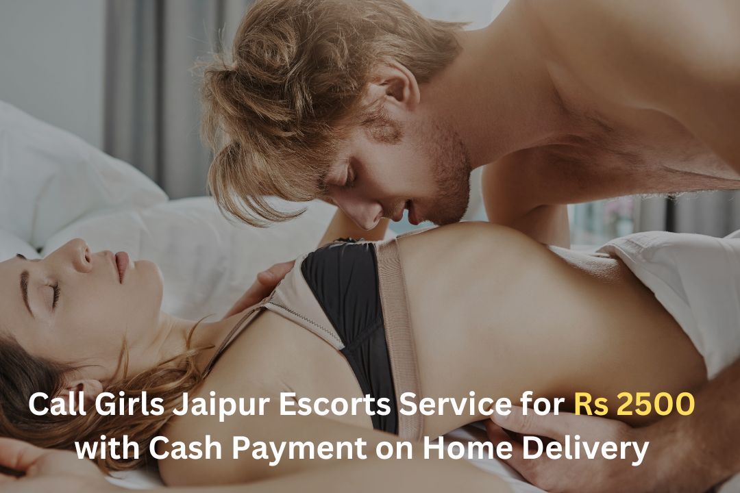 Call Girls Jaipur Escorts Service for Rs 2500 with Cash Payment on Home Delivery